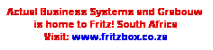 Text Box: Actual Business Systems and Grabouw  is home to Fritz! South Africa
Visit: www.fritzbox.co.za
 
